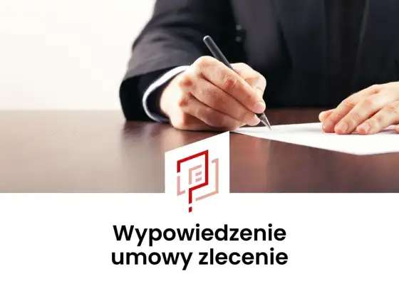Wypowiedzenie umowy zlecenia - Jak odejść poprawnie i bez ryzyka?