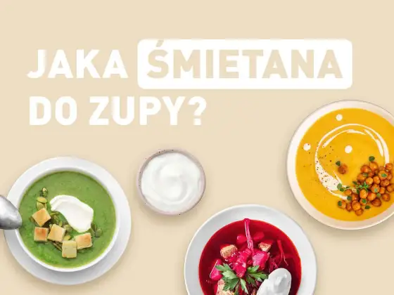 Jaka śmietana do zupy? Wybierz i hartuj bez warzenia!