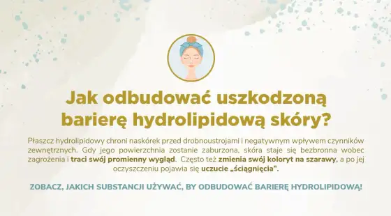 Zaburzona bariera hydrolipidowa - Jak odbudować skórę?