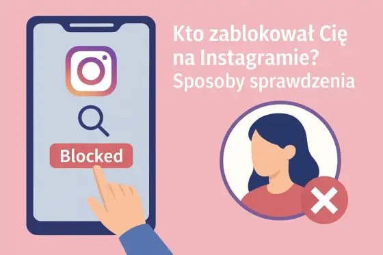 Zablokowany na Instagramie? Co widzi druga strona i jak to sprawdzić?