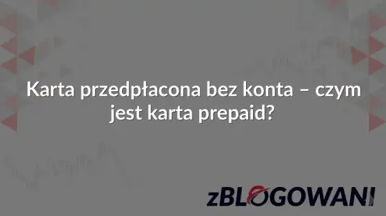 Karta przedpłacona bez konta - kiedy naprawdę się opłaca?