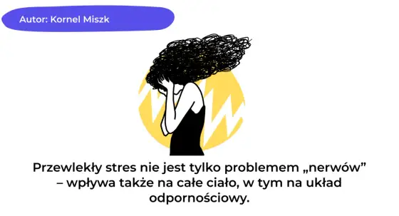 Przewlekły stres - Kiedy przestaje mobilizować, a zaczyna szkodzić?