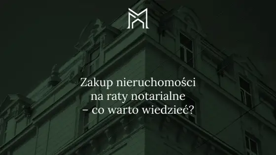 Dom na raty notarialne - Jak kupić bezpiecznie i bez banku?