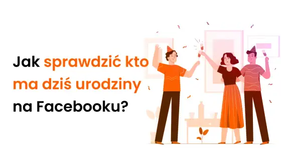 Urodziny na Facebooku - Jak je sprawdzić i ustawić powiadomienia?