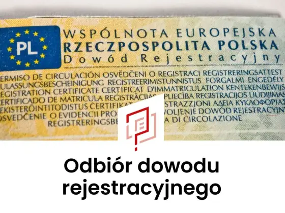 Odbiór dowodu rejestracyjnego - krok po kroku bez pomyłek
