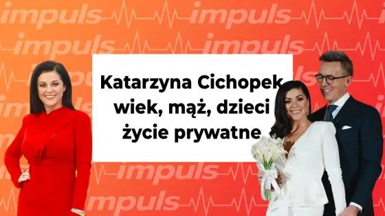 Katarzyna Cichopek - ile lat ma i kiedy ma urodziny?