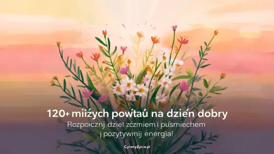 Cytaty na dzień dobry, które naprawdę działają