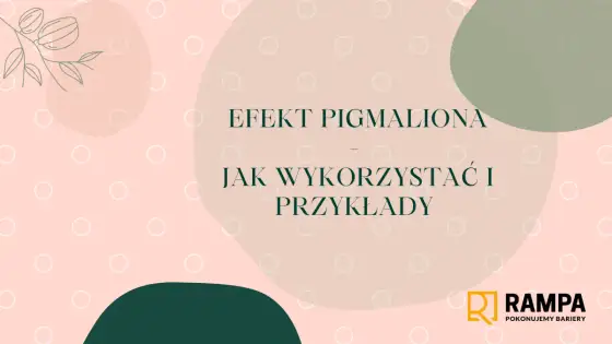 Efekt Pigmaliona - wsparcie czy presja? Jak go używać mądrze?
