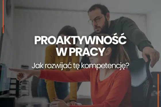 Postawa proaktywna - jak działać z wyprzedzeniem?