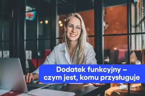 Dodatek funkcyjny - kiedy przysługuje i jak go poprawnie rozliczyć?