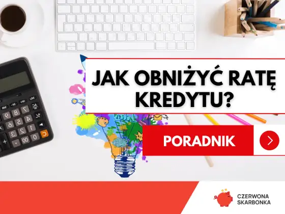 Jak obniżyć ratę kredytu? 7 sprawdzonych sposobów