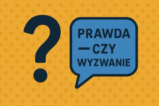 Prawda czy wyzwanie dla dzieci - Gotowe pytania i pomysły na zadania