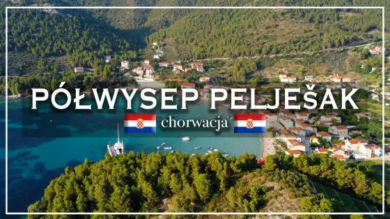 Pelješac - Przewodnik po półwyspie: co zobaczyć i jak zaplanować?