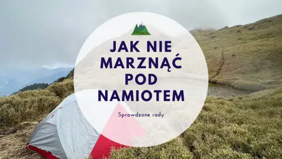 Jak spać w namiocie i nie marznąć? - Poradnik