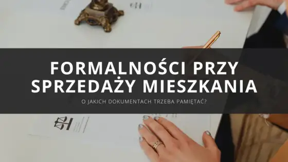 Dokumenty do sprzedaży mieszkania - Jak uniknąć opóźnień u notariusza?