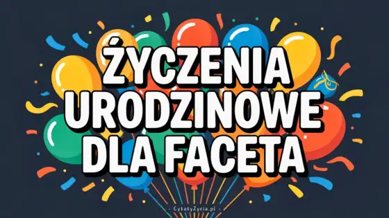 Życzenia urodzinowe dla mężczyzny - Gotowe wzory i praktyczne porady