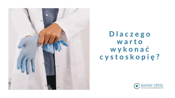 Cystoskopia - kiedy się ją wykonuje i jak się przygotować
