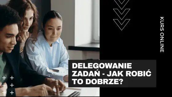 Delegowanie zadań bez chaosu - jak robić to dobrze