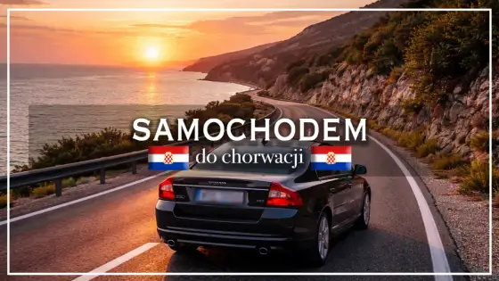 Chorwacja samochodem - Planuj mądrze, podróżuj wygodnie