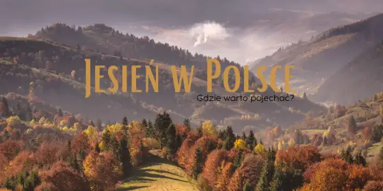 Jesienne kolory - Gdzie jechać, by zobaczyć najpiękniejsze?
