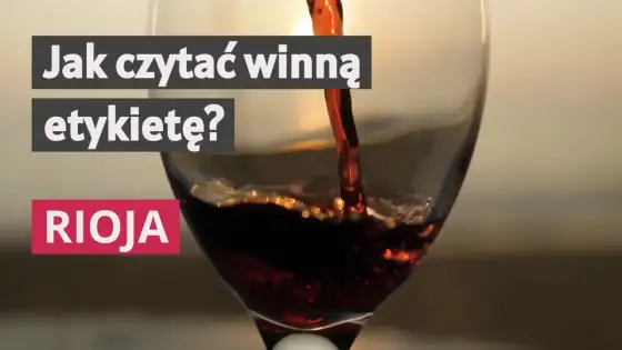 Rioja bez tajemnic - jak czytać etykiety i wybrać wino