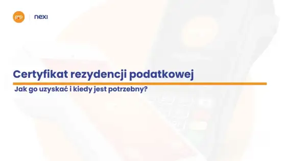 Certyfikat rezydencji podatkowej - kiedy i jak go uzyskać