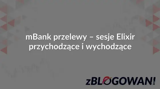 Księgowanie w mBanku - przelewy, blokady i sesje ELIXIR