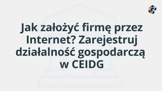CEIDG - co to jest i jak założyć firmę? Kompletny przewodnik