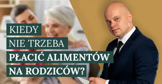 Alimenty na rodzica - Kiedy musisz płacić i jak się bronić?