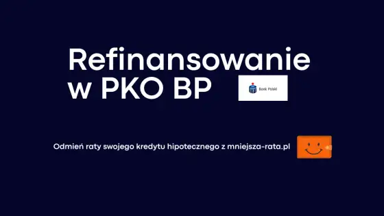 Refinansowanie kredytu hipotecznego PKO BP: Obniż ratę!