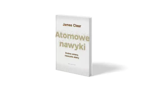 Atomowe nawyki - Jak budować trwałe nawyki bez motywacji