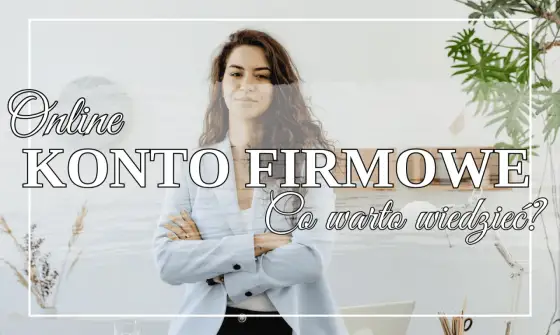 Konto firmowe bez chaosu - jak wybrać rachunek dla firmy