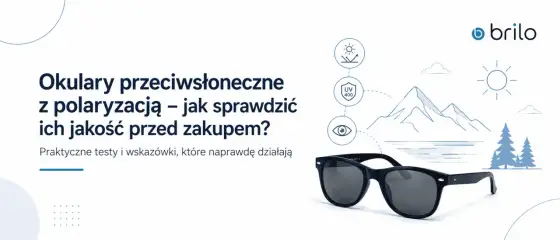 Polaryzacja w okularach - Czy warto? Sprawdź, kiedy działa!