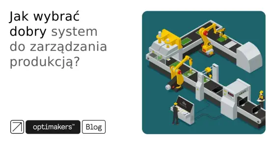 System zarządzania produkcją - jak wybrać bez chaosu