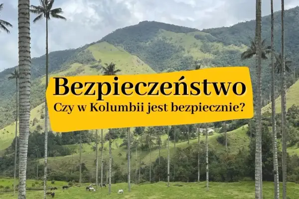 Czy w Kolumbii jest bezpiecznie? Odkryj prawdę o bezpieczeństwie turystów
