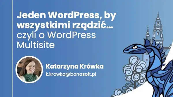Jeden WordPress, by wszystkimi rządzić... czyli o WordPress Multisite. Katarzyna Krówka.