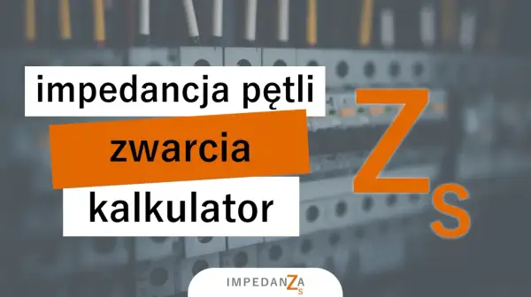 Kalkulator impedancji pętli zwarcia. Pomaga w analizie bezpieczeństwa instalacji elektrycznych.