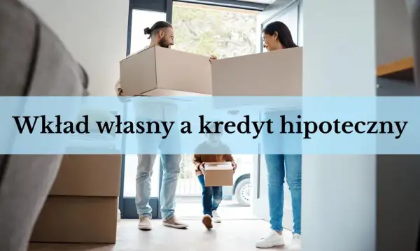 Para jak udokumentować wkład własny do kredytu, przenosi kartony do nowego domu.