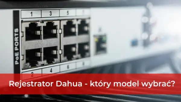 Zbliżenie na porty PoE rejestratora Dahua. Pomoc w wyborze idealnego modelu do monitoringu.