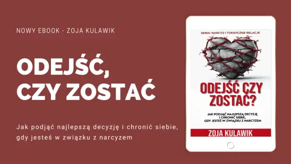 Ebook "Odejść, czy zostać?" Zoja Kulawik. Jak podjąć decyzję i chronić siebie, gdy jesteś w związku z narcyzem.