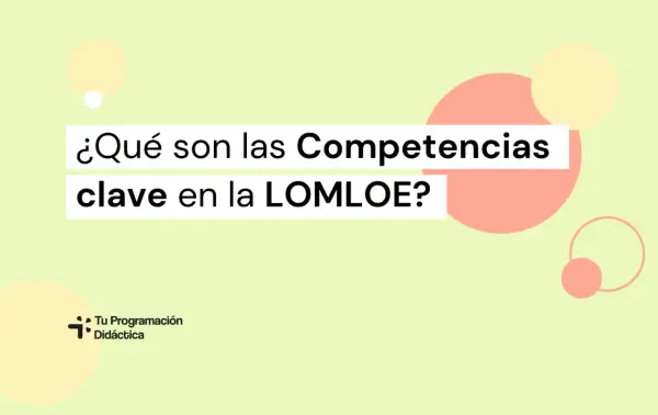 ¿Qué son las Competencias clave en la LOMLOE? Descubre las habilidades esenciales para la educación.
