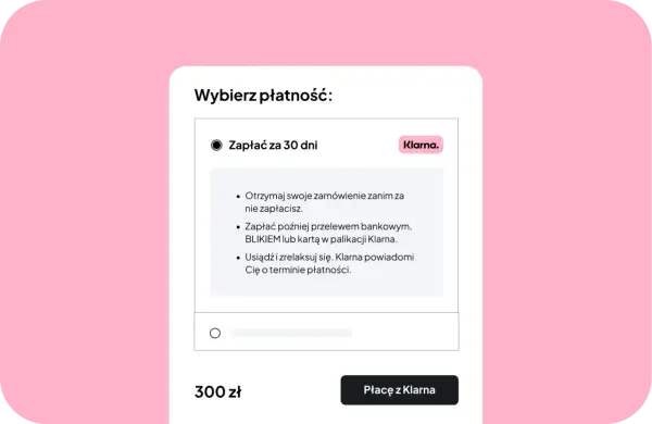 Wybierz płatność: Zapłać za 30 dni z Klarna. Otrzymaj zamówienie, zapłać później przelewem, BLIKIEM lub kartą. Klarna co to? To wygodna opcja płatności.