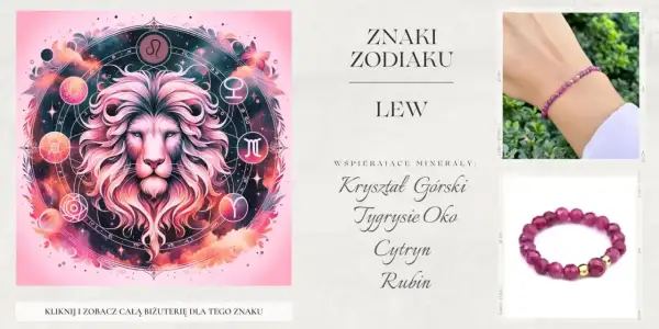Lew, znak zodiaku. Biżuteria wspierająca: kryształ górski, rubin. Zobacz całą kolekcję!