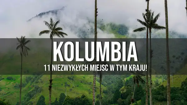 Najciekawsze atrakcje w Kolumbii, które musisz zobaczyć przed wyjazdem