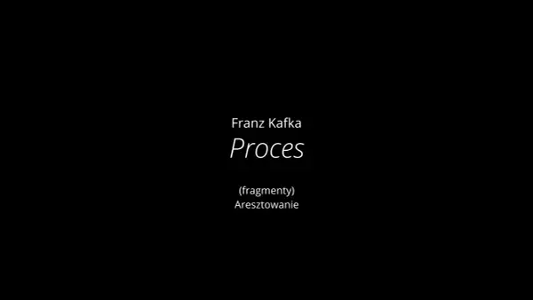 Franz Kafka, "Proces" (fragmenty): Aresztowanie. Tytuł nawiązuje do absurdalnego świata Kafki.