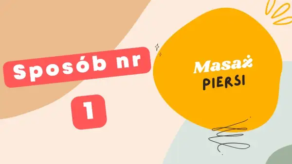 Sposób nr 1: Masaż piersi. Klucz do utrzymania laktacji.