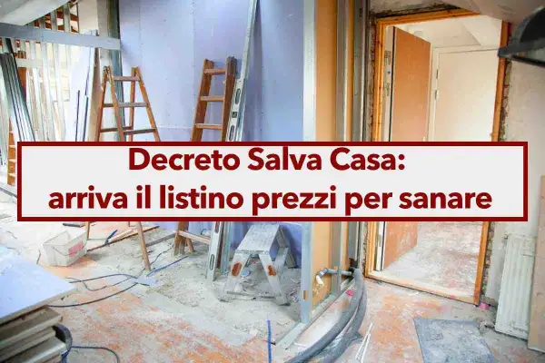 Decreto Salva Casa: arriva il listino prezzi per sanare. Scopri quanto costa sanare un abuso edilizio con le nuove norme.