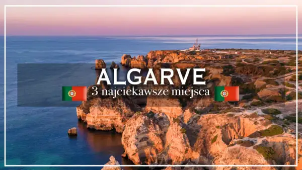 Algarve: 3 najciekawsze miejsca na wybrzeżu Portugalii. Klify i ocean o zachodzie słońca.