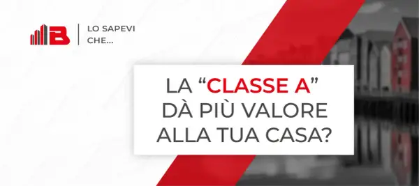 La classe energetica A aumenta il valore degli immobili, evitando il deprezzamento. Case più efficienti valgono di più.