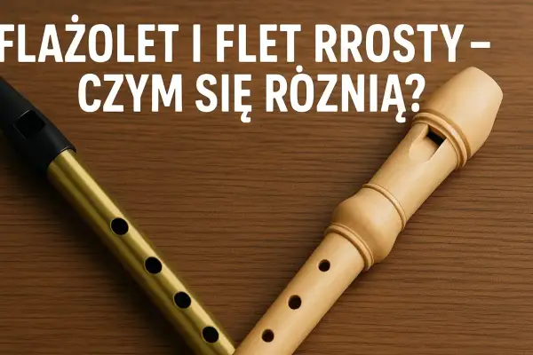 Złoty flażolet i beżowy flet prosto leżą na drewnianym tle. Tekst pyta: "Flażolet i flet – czym się różnią?".
